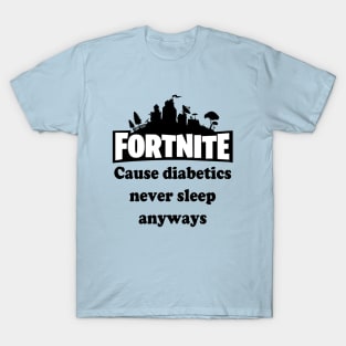 Cause Diabetics Never Sleep Anyways T-Shirt